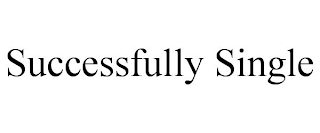 SUCCESSFULLY SINGLE