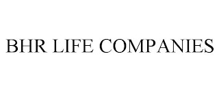 BHR LIFE COMPANIES