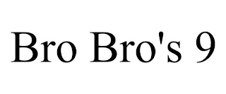 BRO BRO'S 9