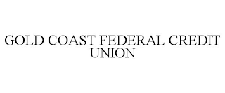 GOLD COAST FEDERAL CREDIT UNION