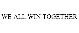 WE ALL WIN TOGETHER