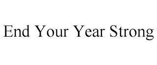 END YOUR YEAR STRONG