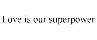 LOVE IS OUR SUPERPOWER