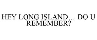 HEY LONG ISLAND... DO U REMEMBER?