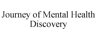 JOURNEY OF MENTAL HEALTH DISCOVERY