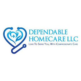 DEPENDABLE HOMECARE LLC LOVE TO SERVE YOU, WITH COMPASSIONATE CARE