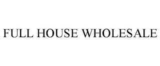 FULL HOUSE WHOLESALE