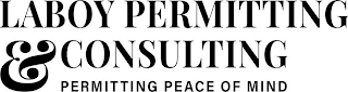 LABOY PERMITTING & CONSULTING PERMITTING PEACE OF MIND