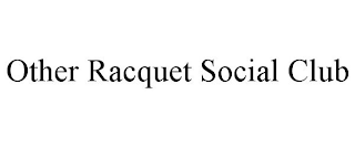 OTHER RACQUET SOCIAL CLUB