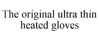 THE ORIGINAL ULTRA THIN HEATED GLOVES