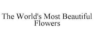 THE WORLD'S MOST BEAUTIFUL FLOWERS