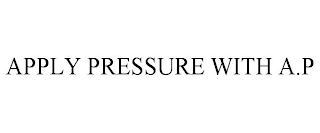 APPLY PRESSURE WITH A.P