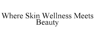 WHERE SKIN WELLNESS MEETS BEAUTY