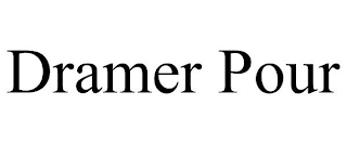 DRAMER POUR