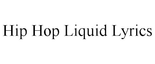 HIP HOP LIQUID LYRICS