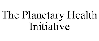 THE PLANETARY HEALTH INITIATIVE