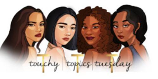 T T T  TOUCHY TOPICS TUESDAY