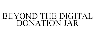 BEYOND THE DIGITAL DONATION JAR