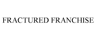 FRACTURED FRANCHISE