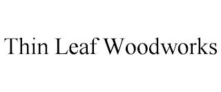 THIN LEAF WOODWORKS