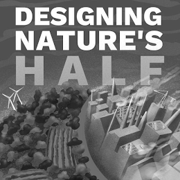 DESIGNING NATURE'S HALF