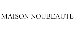 MAISON NOUBEAUTÉ