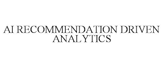 AI RECOMMENDATION DRIVEN ANALYTICS