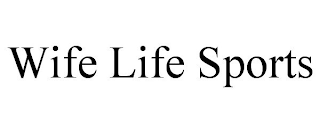 WIFE LIFE SPORTS