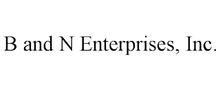 B AND N ENTERPRISES, INC.