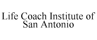 LIFE COACH INSTITUTE OF SAN ANTONIO