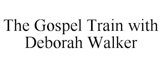 THE GOSPEL TRAIN WITH DEBORAH WALKER