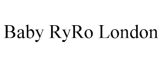 BABY RYRO LONDON