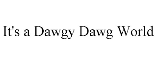 IT'S A DAWGY DAWG WORLD