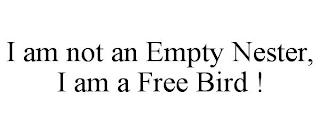 I AM NOT AN EMPTY NESTER, I AM A FREE BIRD !