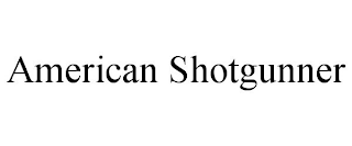 AMERICAN SHOTGUNNER