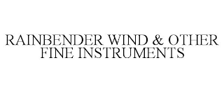 RAINBENDER WIND & OTHER FINE INSTRUMENTS