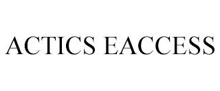 ACTICS EACCESS