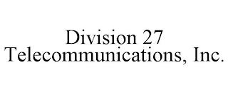 DIVISION 27 TELECOMMUNICATIONS, INC.