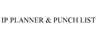 IP PLANNER & PUNCH LIST