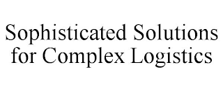 SOPHISTICATED SOLUTIONS FOR COMPLEX LOGISTICS