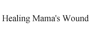 HEALING MAMA'S WOUND