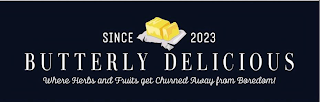 SINCE 2023 BUTTERLY DELICIOUS WHERE HERBS AND FRUITS GET CHURNED AWAY FROM BOREDOM!