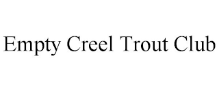 EMPTY CREEL TROUT CLUB