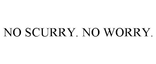 NO SCURRY. NO WORRY.