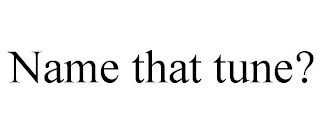 NAME THAT TUNE?