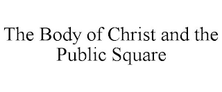 THE BODY OF CHRIST AND THE PUBLIC SQUARE