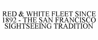 RED & WHITE FLEET SINCE 1892 - THE SAN FRANCISCO SIGHTSEEING TRADITION