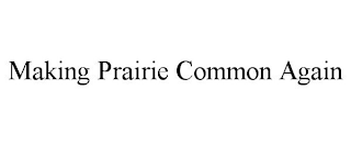 MAKING PRAIRIE COMMON AGAIN