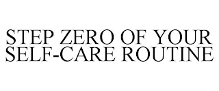 STEP ZERO OF YOUR SELF-CARE ROUTINE