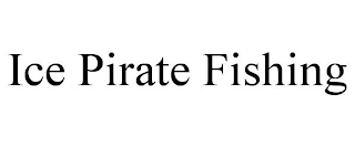 ICE PIRATE FISHING